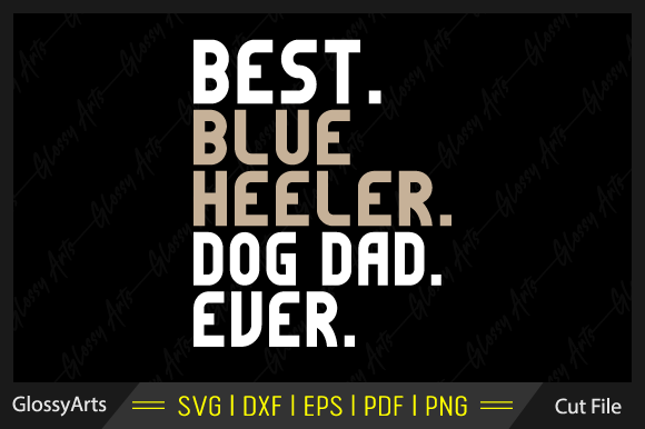 Best Blue Heeler Dog Dad Ever Svg File: A Designer's Review