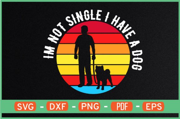 I M NOT SINGLE I HAVE a DOG T-Shirt Svg