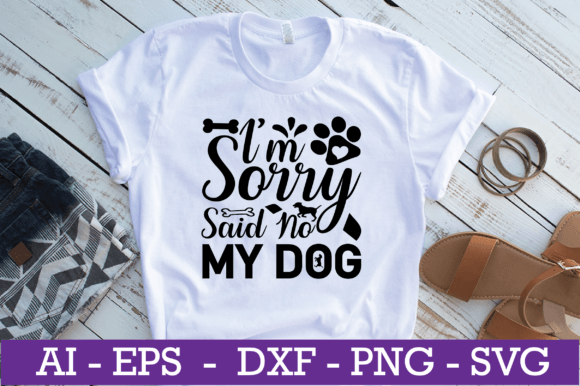 I M Sorry My Dog Said No SVG Design Review